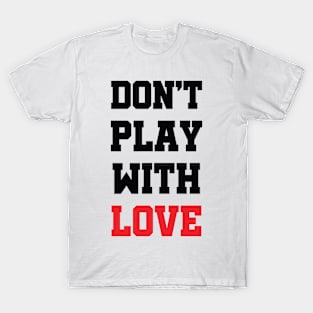 Don't Play With Love T-Shirt